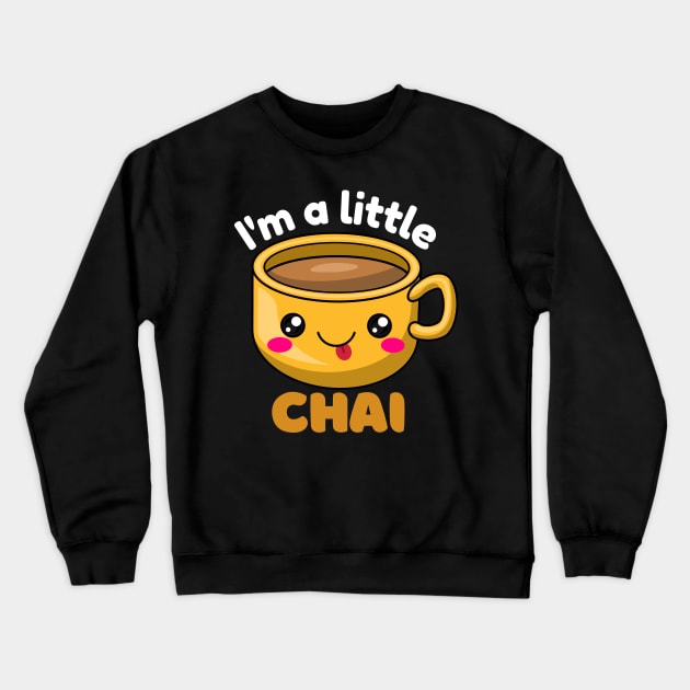 I&#39;m a little chai Crewneck Sweatshirt by monicasareen